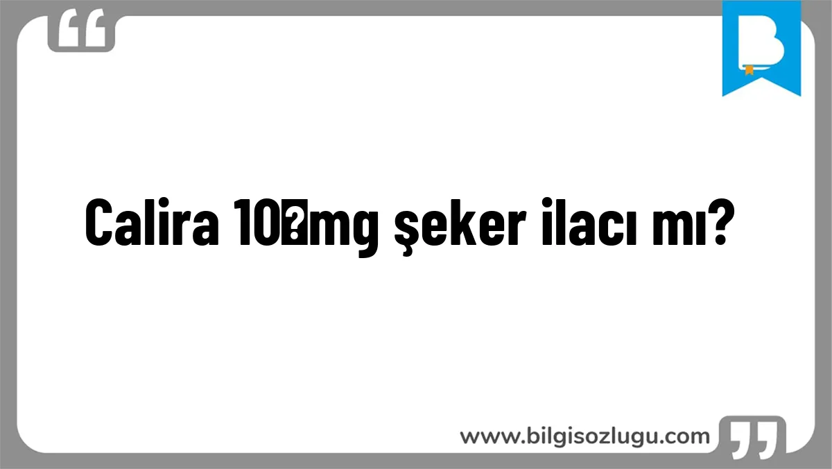 Calira 10 mg şeker ilacı mı?